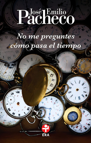 No me preguntes cómo pasa el tiempo, de PACHECO JOSE EMILIO. Bolsillo Era Editorial Ediciones Era, tapa blanda en español, 2019