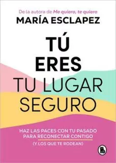 Libro Tu Eres Tu Lugar Seguro - Maria Esclapez