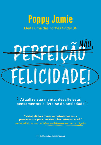 Perfeição não, felicidade!: atualize sua mente, desafie seus pensamentos e livre-se da ansiedade, de Jamie, Poppy. Editorial Melhoramentos, capa mole em português, 2022