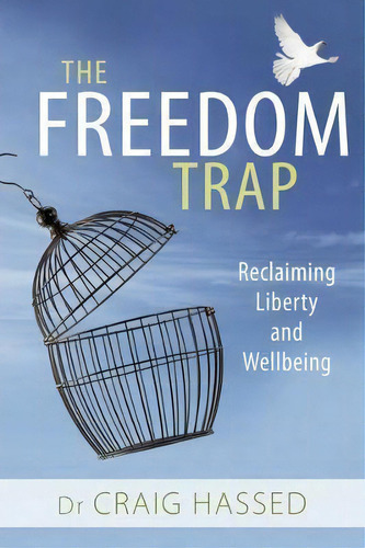 The Freedom Trap : Reclaiming Liberty And Wellbeing, De Craig Hassed. Editorial Exisle Publishing, Tapa Blanda En Inglés