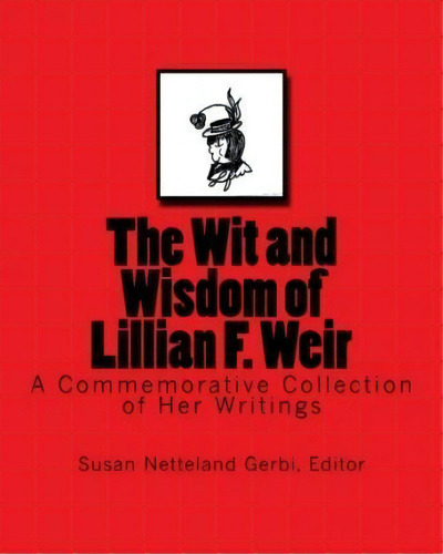 The Wit And Wisdom Of Lillian F. Weir, De Lillian F Weir. Editorial Createspace Independent Publishing Platform, Tapa Blanda En Inglés