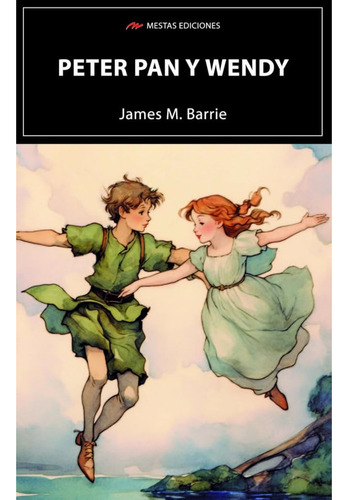 Peter Pan Y Wendy, De Barrie, J. M.. Editorial Mestas Ediciones, Tapa Blanda, Edición 1 En Español, 2023