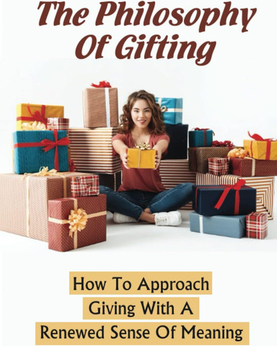 Libro: The Philosophy Of Gifting: How To Giving With A Renew