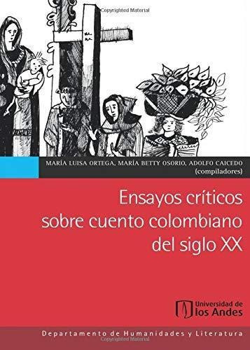 Ensayos Críticos Sobre Cuento Colombiano Del Siglo Xx, De Betty Osorio. Editorial Universidad De Los Andes, Tapa Blanda En Español