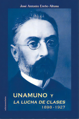 Unamuno Y La Lucha De Clases 1898-1927, De Ereño Altuna,jose Antonio. Editorial Ediciones Beta Iii Milenio, Tapa Blanda En Español