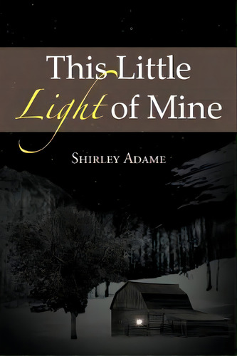 This Little Light Of Mine, De Adame, Shirley. Editorial Authorhouse, Tapa Blanda En Inglés