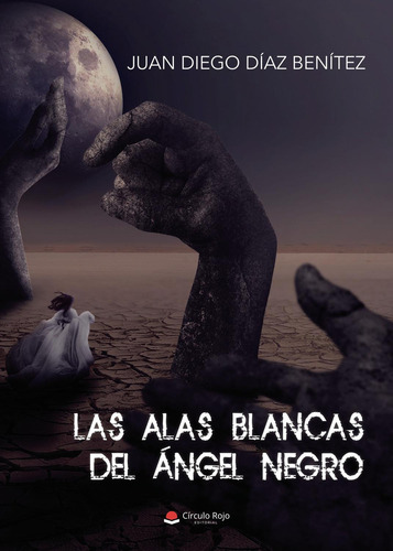 Las Alas Blancas Del Ángel Negro: No aplica, de Díaz Benítez , Juan Diego.. Serie 1, vol. 1. Editorial grupo editorial circulo rojo sl, tapa pasta blanda, edición 1 en español, 2022