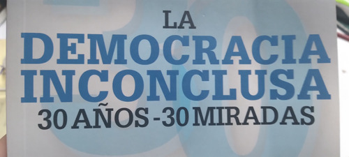 La Democracia Inconclusa 30 Años El Cronista Autores Varios