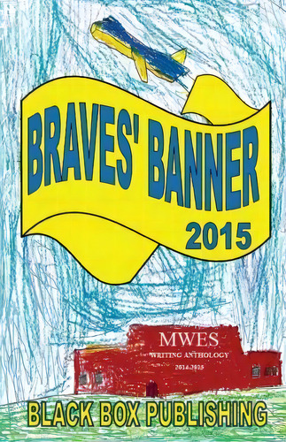 Braves' Banner 2015, De Mount Washington Elementary School. Editorial Black Box Publishing, Tapa Blanda En Inglés
