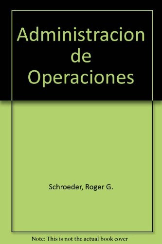 Administración De Operaciones.. - Roger G. Schroeder