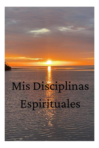 Libro Mis Disciplinas Espirituales Diario Personal (spanish