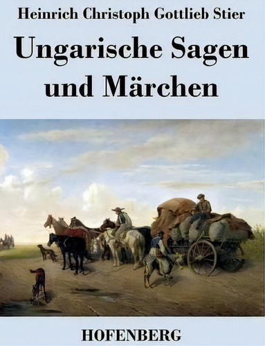 Ungarische Sagen Und Marchen, De Heinrich Christoph Gottlieb Stier. Editorial Hofenberg, Tapa Blanda En Inglés