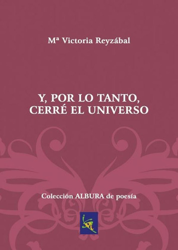 Y, Por Lo Tanto, Cerré El Universo, De Mª Victoria Reyzábal. Editorial Vision Libros, Tapa Blanda En Español, 2011