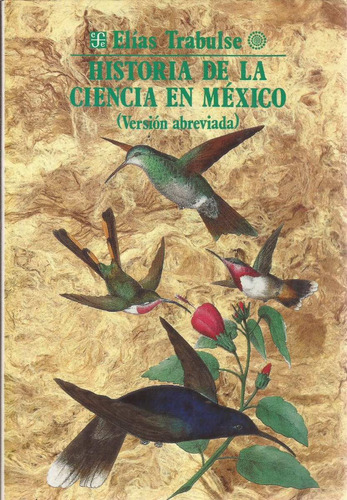 Historia De La Ciencia En México. Elías Trabulse. Fce.