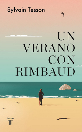 Un Verano Con Rimbaud, De Tesson, Sylvain. Editorial Taurus, Tapa Blanda En Castellano, 2023