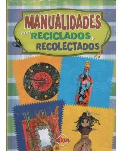 Manualidades De Reciclados Y Recolectados, De No Aplica. Editorial Lexus En Español