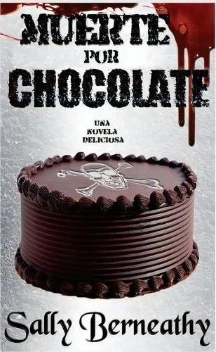 Muerte Por Chocolate, De Sally Berneathy. Editorial Createspace Independent Publishing Platform, Tapa Blanda En Español