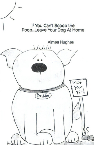 If You Can't Scoop The Poop...leave Your Dog At Home, De Hughes, Aimee., Vol. 1. Editorial Createspace, Tapa Blanda En Inglés
