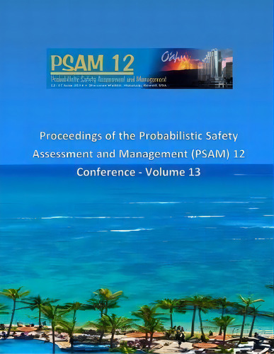 Proceedings Of The Probabilistic Safety Assessment And Management (psam) 12 Conference - Volume 13, De Todd Paulos. Editorial Createspace Independent Publishing Platform, Tapa Blanda En Inglés