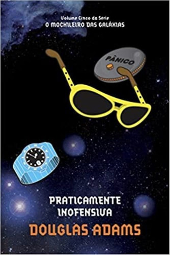 Praticamente Inofensiva, De Douglas Adams. Série O Mochileiro Das Galáxias (5), Vol. 1. Editora Arqueiro, Capa Mole, Edição 1 Em Português, 2007