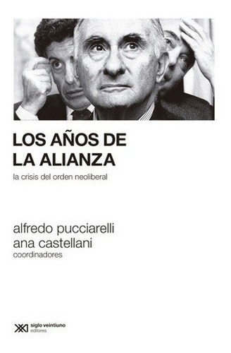Los Años De La Alianza - Pucciarelli, Castellani, de PUCCIARELLI, CASTELLANI. Editorial Siglo XXI en español