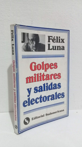 Golpes Militares Salidas Electorales Félix Luna Sudamericana