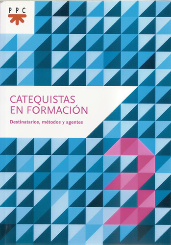 Catequistas En Formacion 3. Destinatarios, Metodos Y Agentes