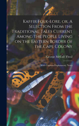 Kaffir Folk-lore, Or, A Selection From The Traditional Tales Current Among The People Living On T..., De Theal, George Mccall 1837-1919. Editorial Legare Street Pr, Tapa Dura En Inglés