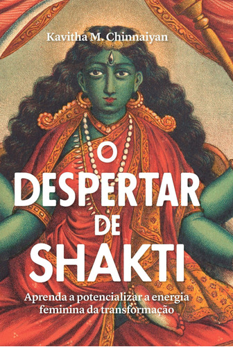 O Despertar De Shakti - Aprenda A Potencializar A Energia Feminina Da Transformação