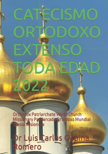 Catecismo Ortodoxo Extenso Toda Edad 2022: Orthodox Patriarc