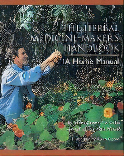 Herbal Medicine Makers Handbook, De James Green. Editorial Crossing Press,u.s., Tapa Blanda En Inglés