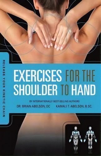Release Your Kinetic Chain With Exercises For The Shoulder To Hand, De Brian James Abelson. Editorial Rowan Tree Books Ltd., Tapa Blanda En Inglés