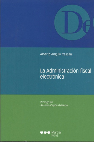 La Administracion Fiscal Electronica, De Angulo Cascán, Alberto. Editorial Marcial Pons, Tapa Blanda En Español, 2004