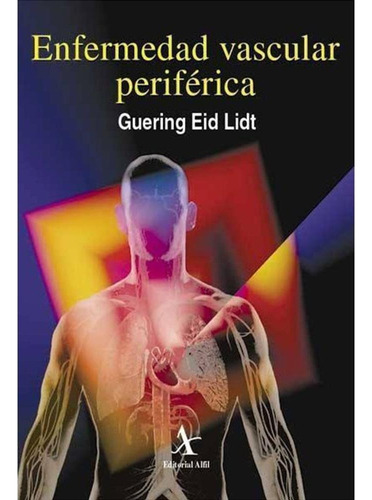 ENFERMEDAD VASCULAR PERIFÉRICA, de Eid Lidt , Guering.. Editorial Alfil, tapa pasta blanda, edición 1 en español, 2008