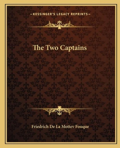 The Two Captains, De Fouque, Friedrich De La Mottev. Kessinger's Legacy Reprints, Vol. 1. Editorial Kessinger Pub Llc, Tapa Blanda En Inglés