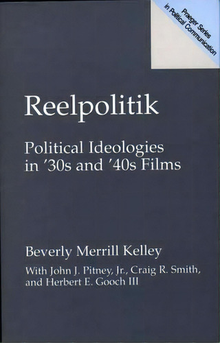Reelpolitik: Political Ideologies In '30s And '40s Films, De Kelley, Beverly. Editorial Praeger Frederick A, Tapa Blanda En Inglés