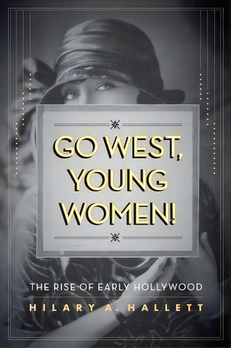 Go West, Young Women!, De Hilary A. Hallett. Editorial University California Press, Tapa Blanda En Inglés