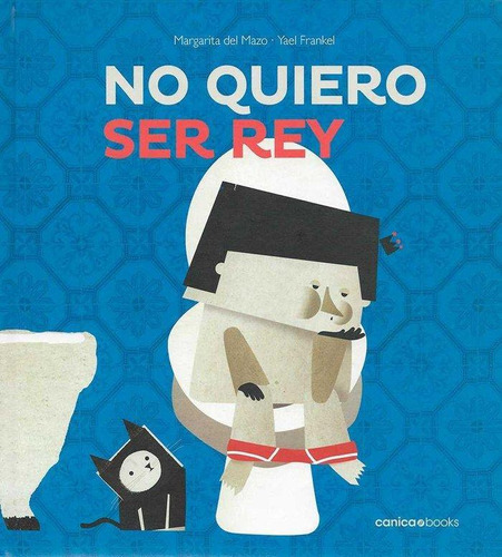 Libro: No Quiero Ser Rey. Del Mazo, Margarita. Canica Books