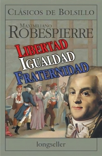 Libertad, Igualdad, Fraternidad, De Robespierre, Maximiliano. Clásicos De Bolsillo, Vol. 1. Editorial Errepar, Tapa Tapa Blanda En Español