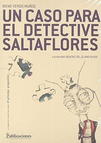 Un Caso Para El Detective Saltaflores, De Verdú Muñoz, Irene. Editorial Publicaciones De Diputación Provincial De Granada, Tapa Blanda En Español