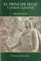 Comprar El Príncipe Feliz Y Otros Cuentos - Oscar Wilde - Libertador