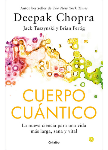 Cuerpo Cuantico, De Chopra, Deepak. Editorial Grijalbo, Tapa Blanda, Edición 1 En Español, 2024