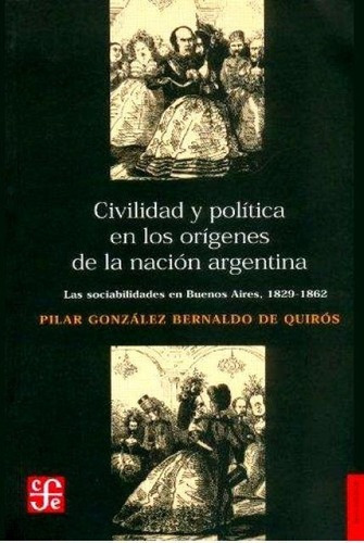 Civilidad Y Politica En Los Origenes De La Nacion Ar, De Gonzalez Bernaldo De Quiros Pilar. Editorial Fondo De Cultura Económica En Español