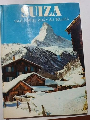 Libro Suiza Viaje Por Su Vida Y Su Belleza Pasta Dura 