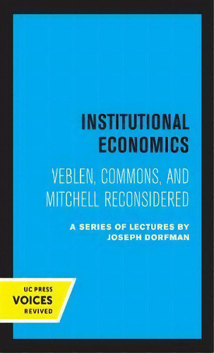 Institutional Economics : Veblen, Commons, And Mitchell Reconsidered, De C. E. Ayres. Editorial University Of California Press, Tapa Dura En Inglés