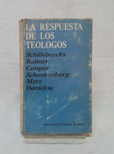 La Respuesta A Los Teologos - Schillebeeckx / Rahner / Conga