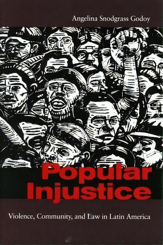 Popular Injustice : Violence, Community, And Law In Latin America, De Angelina Snodgrass Godoy. Editorial Stanford University Press, Tapa Dura En Inglés