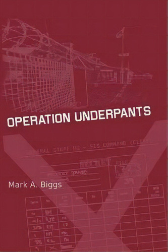 Operation Underpants, De Mark A Biggs. Editorial Mbk Consulting, Tapa Blanda En Inglés