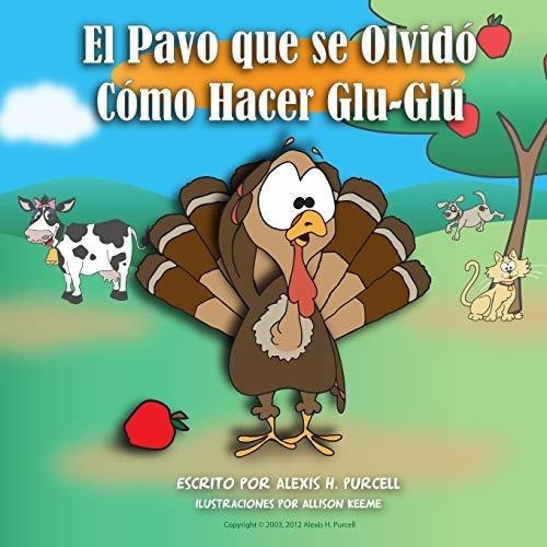 El Pavo Que Se Olvidoo Hacer Glu-glu - Purcell,, De Purcell, Alexis. Editorial Createspace Independent Publishing Platform En Español