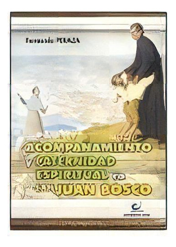 Acompaãâ±amiento Y Paternidad Espiritual En San Juan Bosco, De Peraza Leal, Fernando. Editorial Editorial Ccs, Tapa Blanda En Español